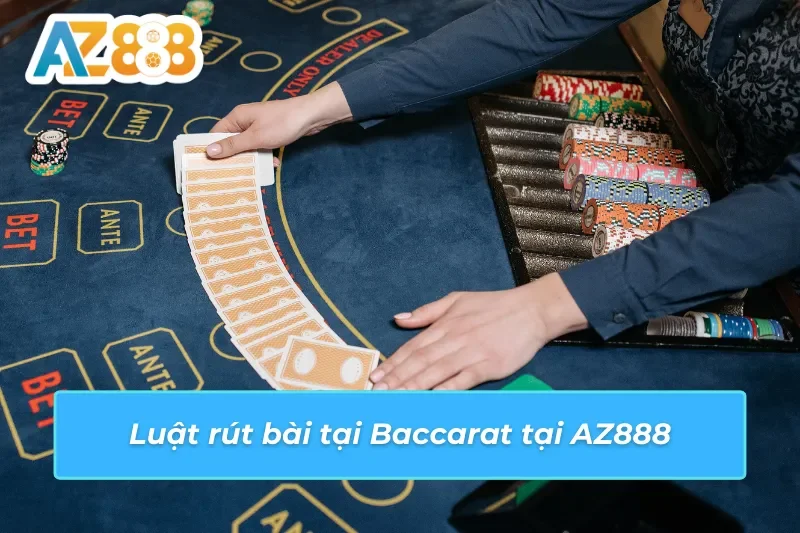 Luật rút bài tại Baccarat AZ888