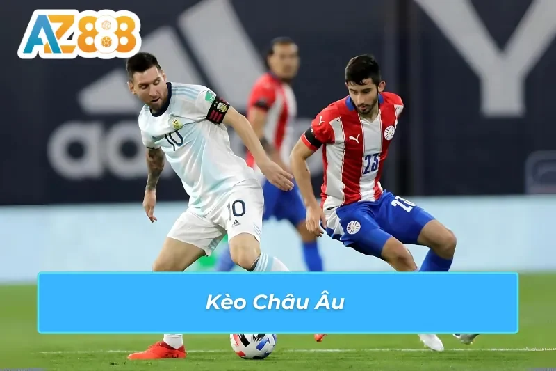 Kèo Châu Âu tại sảnh bóng đá AZ888 
