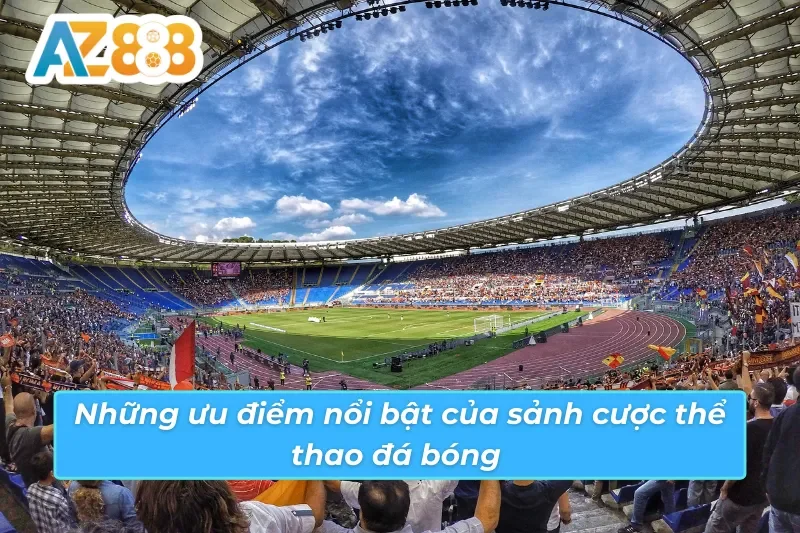 Ưu điểm vượt trội mà sảnh bóng đá AZ888 sở hữu 