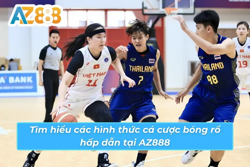 Khám phá sự lựa chọn phong phú các hình thức cá cược tại bóng rổ AZ888