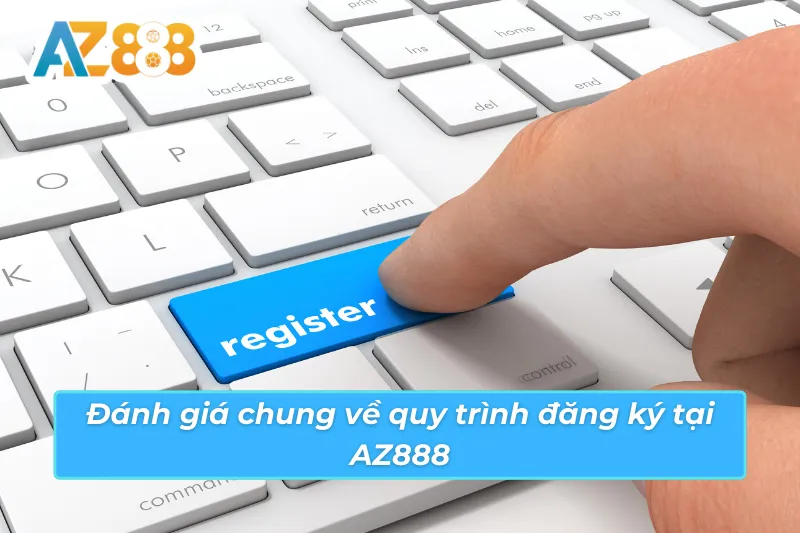 Đánh giá chuyên sâu về cách đăng ký tài khoản AZ888