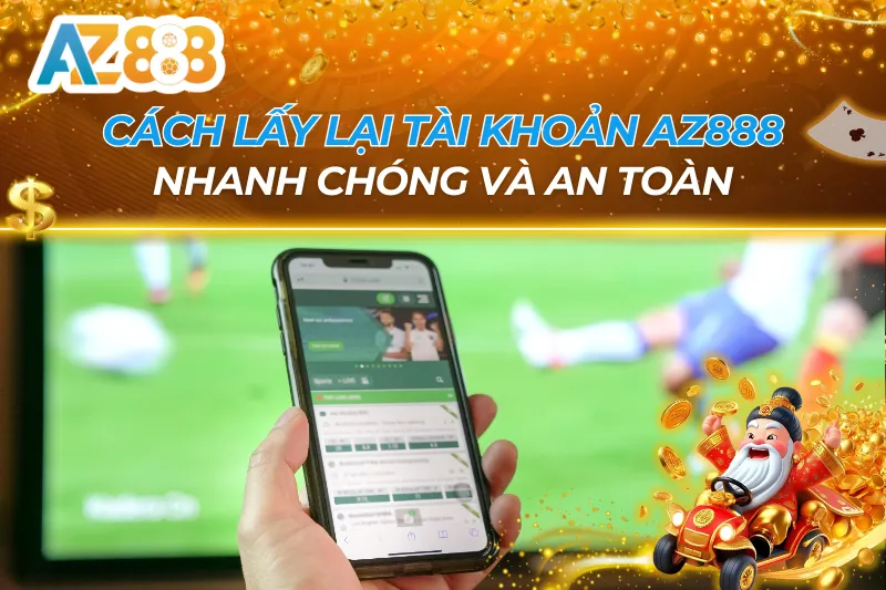 Cách Lấy Lại Tài Khoản AZ888