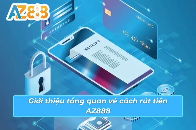 Giới thiệu tổng quan về cách rút tiền AZ888