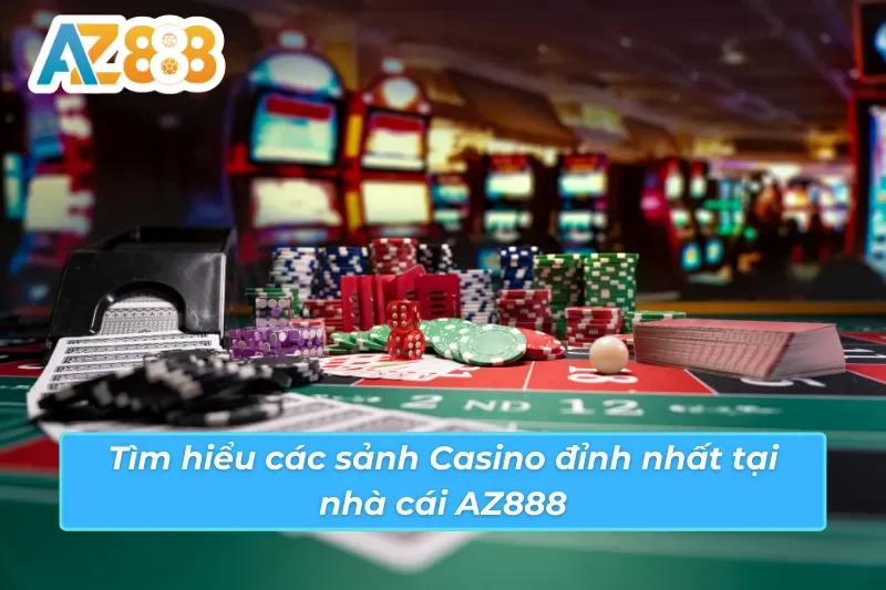 Tìm hiểu các sảnh Casino AZ888 hot nhất mọi thời đại