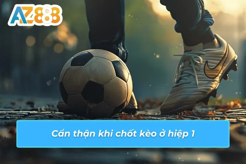 Người chơi hãy cẩn thận khi đặt cược kèo Châu Á AZ888