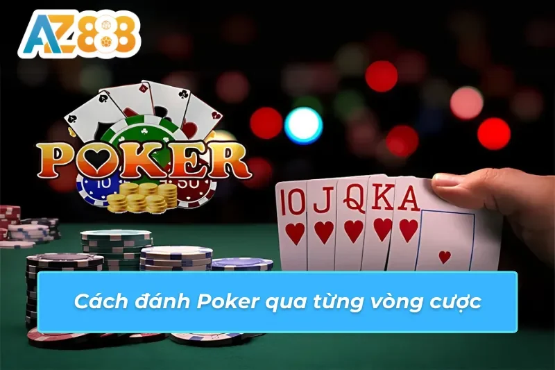Tìm hiểu cách thức chơi Poker AZ888 qua các vòng cược