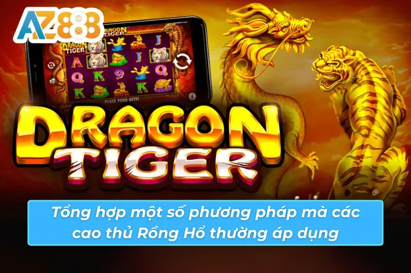 03 phương pháp chơi Rồng Hổ AZ888 phổ biến
