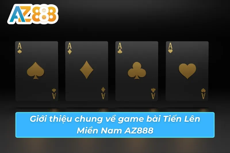 Giới thiệu về game bài Tiến Lên Miền Nam AZ888