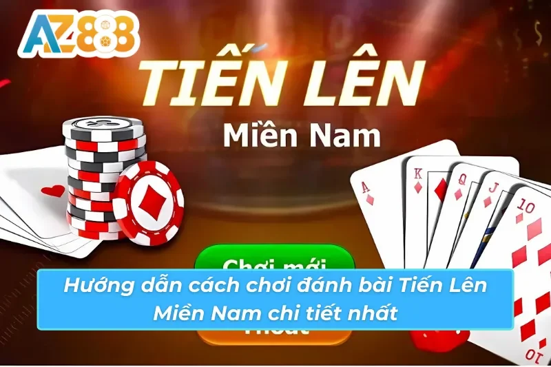 Hướng dẫn cách chơi Tiến Lên Miền Nam chi tiết nhất AZ888 