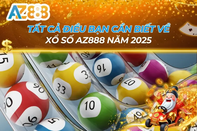 Tất Tần Tật Điều Bạn Cần Phải Biết Về Xổ Số Tại AZ888 Trong Năm 2026