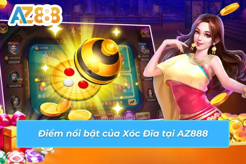 Điểm nổi bật của Xóc Đĩa trên AZ888