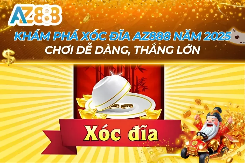 Khám Phá Xóc Đĩa Tân Xuân Năm 2026 - Chơi Dễ Dàng, Thắng Lớn Cùng AZ888